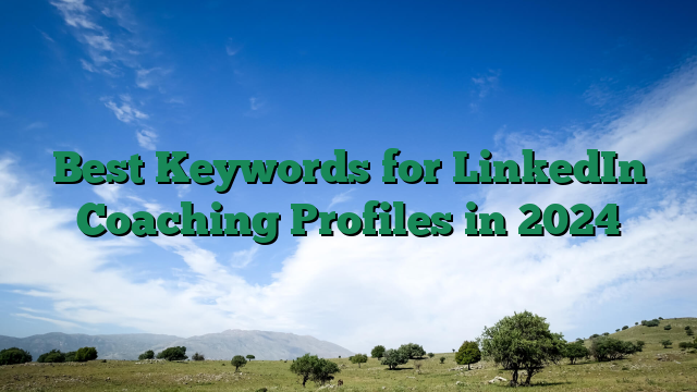 Best Keywords for LinkedIn Coaching Profiles in 2024