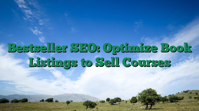 Bestseller SEO: Optimize Book Listings to Sell Courses
