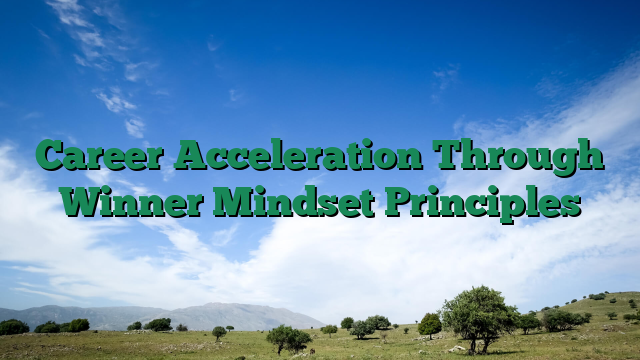 Career Acceleration Through Winner Mindset Principles