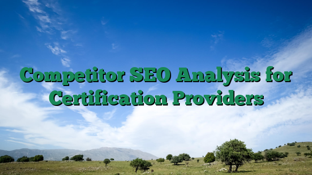 Competitor SEO Analysis for Certification Providers