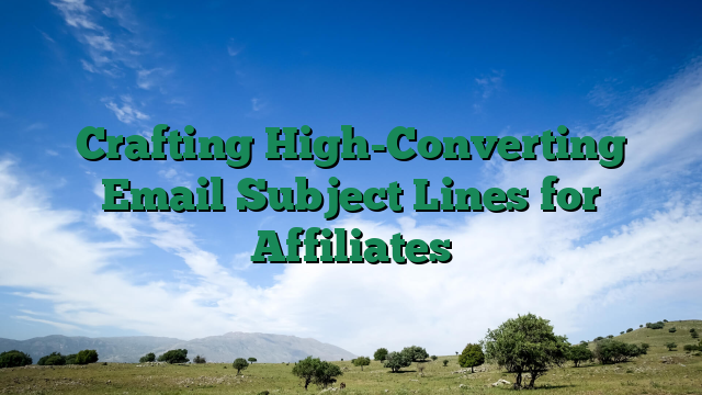 Crafting High-Converting Email Subject Lines for Affiliates