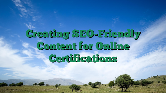 Creating SEO-Friendly Content for Online Certifications