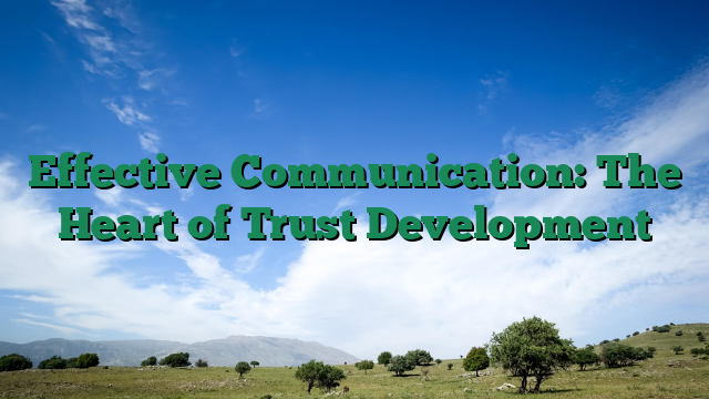 Effective Communication: The Heart of Trust Development