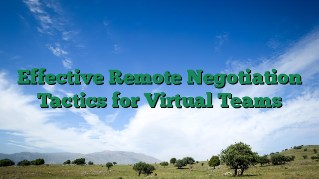 Effective Remote Negotiation Tactics for Virtual Teams