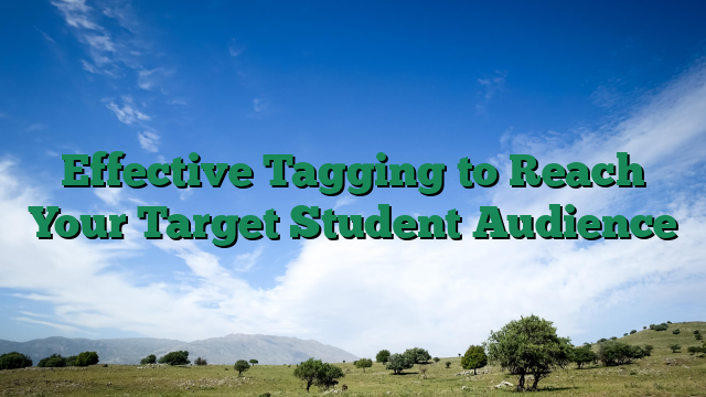 Effective Tagging to Reach Your Target Student Audience