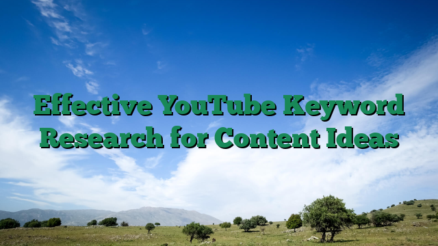 Effective YouTube Keyword Research for Content Ideas