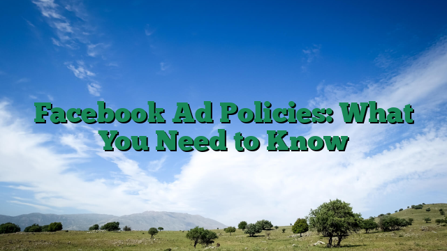 Facebook Ad Policies: What You Need to Know