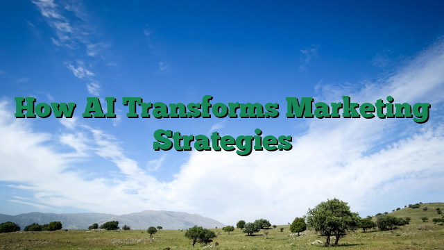 How AI Transforms Marketing Strategies
