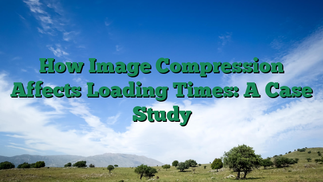 How Image Compression Affects Loading Times: A Case Study