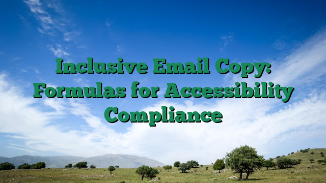 Inclusive Email Copy: Formulas for Accessibility Compliance