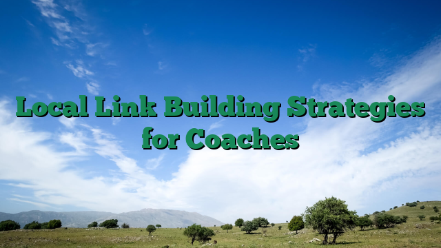 Local Link Building Strategies for Coaches