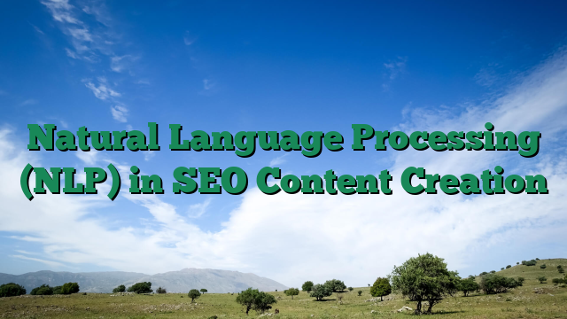 Natural Language Processing (NLP) in SEO Content Creation