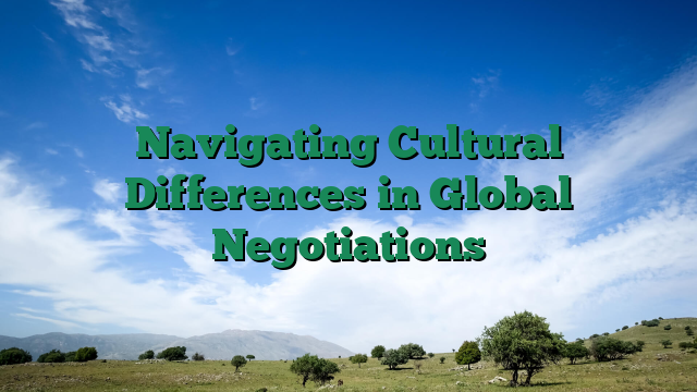 Navigating Cultural Differences in Global Negotiations