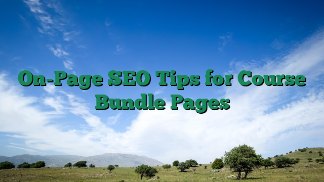 On-Page SEO Tips for Course Bundle Pages