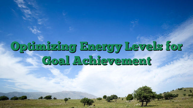 Optimizing Energy Levels for Goal Achievement