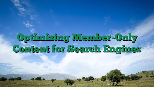 Optimizing Member-Only Content for Search Engines