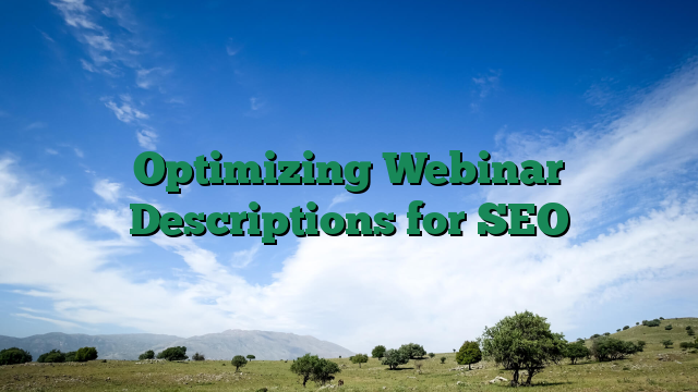 Optimizing Webinar Descriptions for SEO