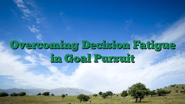 Overcoming Decision Fatigue in Goal Pursuit