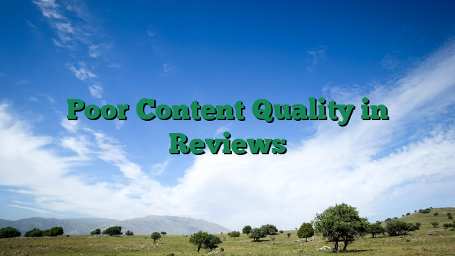 Poor Content Quality in Reviews