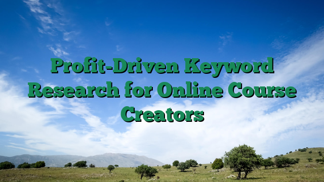 Profit-Driven Keyword Research for Online Course Creators