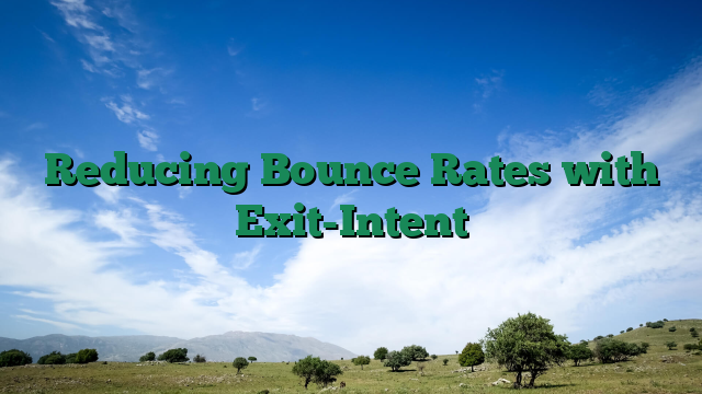 Reducing Bounce Rates with Exit-Intent