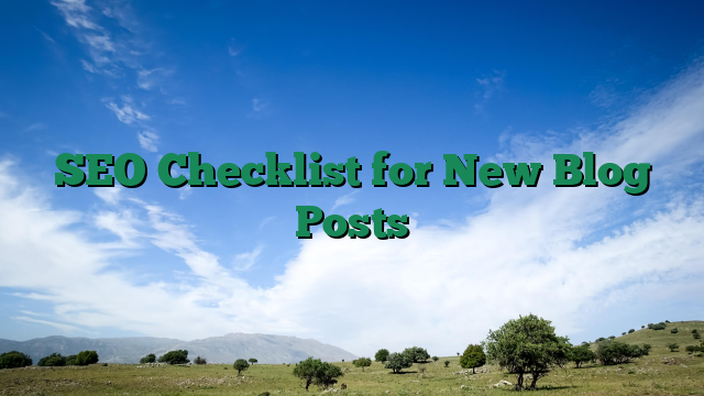 SEO Checklist for New Blog Posts