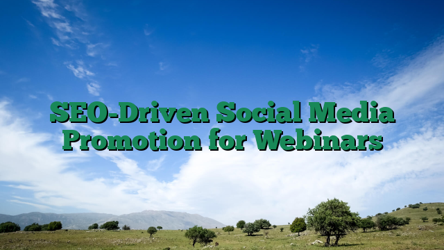 SEO-Driven Social Media Promotion for Webinars
