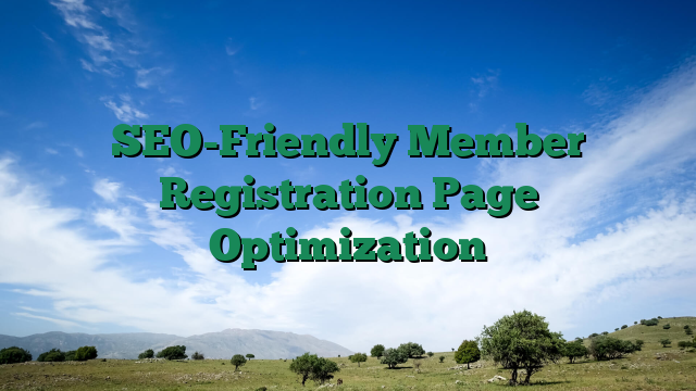 SEO-Friendly Member Registration Page Optimization