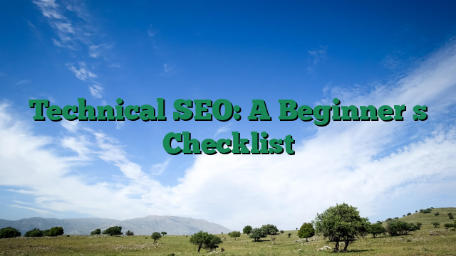 Technical SEO: A Beginners Checklist
