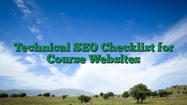 Technical SEO Checklist for Course Websites