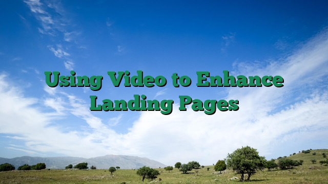 Using Video to Enhance Landing Pages