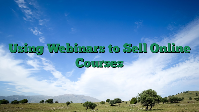 Using Webinars to Sell Online Courses