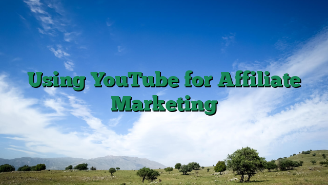 Using YouTube for Affiliate Marketing