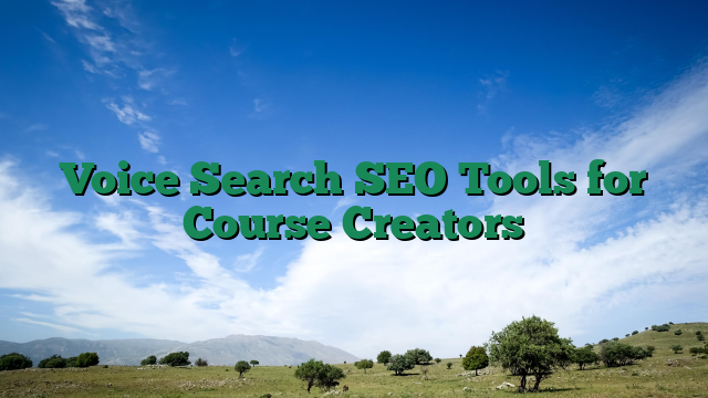 Voice Search SEO Tools for Course Creators