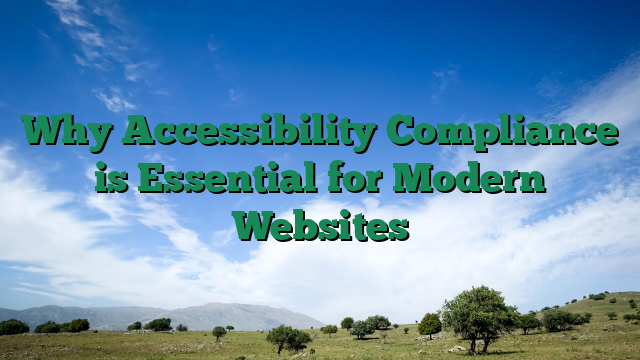 Why Accessibility Compliance is Essential for Modern Websites