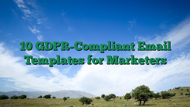 10 GDPR-Compliant Email Templates for Marketers