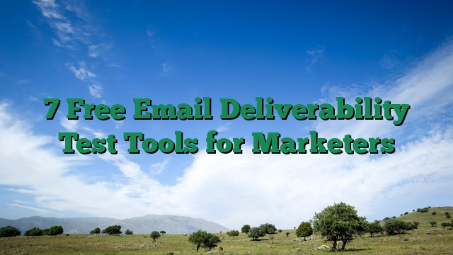 7 Free Email Deliverability Test Tools for Marketers