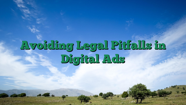 Avoiding Legal Pitfalls in Digital Ads