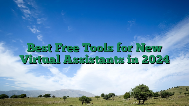 Best Free Tools for New Virtual Assistants in 2024