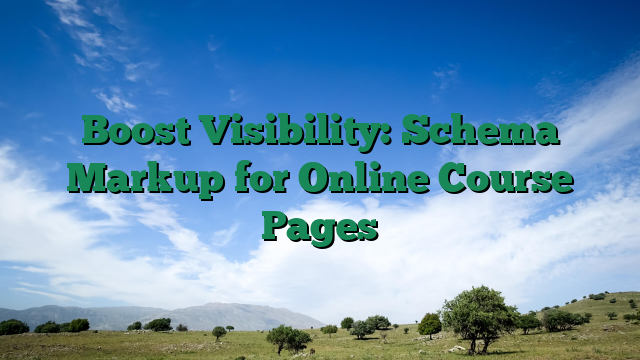 Boost Visibility: Schema Markup for Online Course Pages
