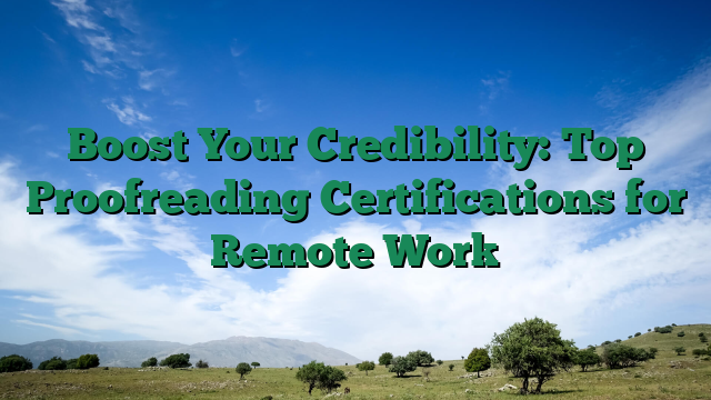 Boost Your Credibility: Top Proofreading Certifications for Remote Work