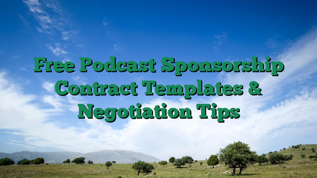 Free Podcast Sponsorship Contract Templates & Negotiation Tips