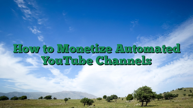 How to Monetize Automated YouTube Channels