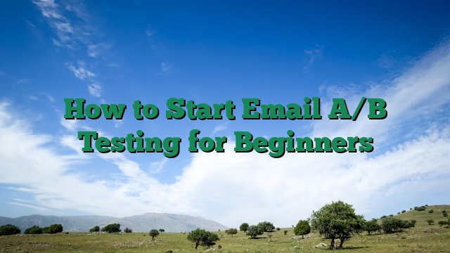 How to Start Email A/B Testing for Beginners