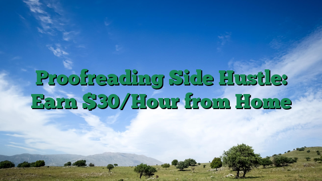 Proofreading Side Hustle: Earn $30/Hour from Home