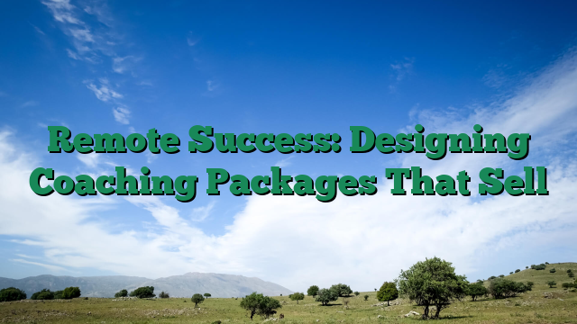 Remote Success: Designing Coaching Packages That Sell