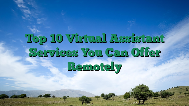 Top 10 Virtual Assistant Services You Can Offer Remotely