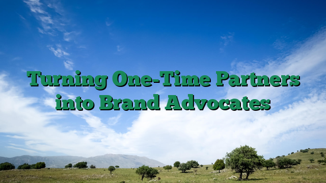 Turning One-Time Partners into Brand Advocates