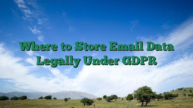 Where to Store Email Data Legally Under GDPR