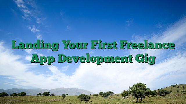 Landing Your First Freelance App Development Gig